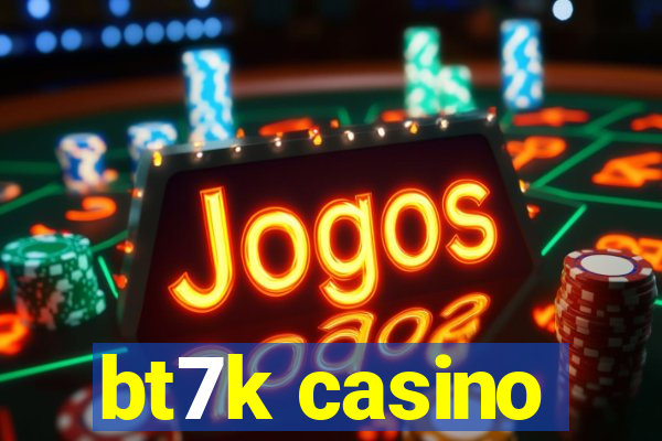 bt7k casino